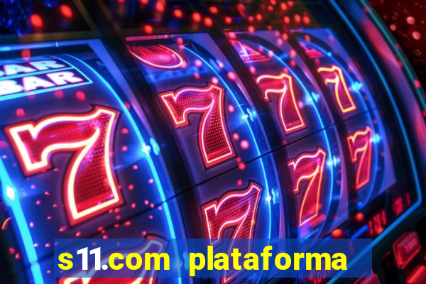 s11.com plataforma de jogos